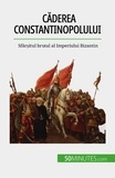 Romain Parmentier - Căderea Constantinopolului - Sfârșitul brutal al Imperiului Bizantin.
