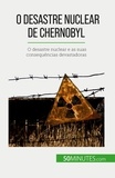 Aude Perrineau - O desastre nuclear de Chernobyl - O desastre nuclear e as suas consequências devastadoras.