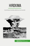 Maxime Tondeur - Hiroxima - A primeira bomba atómica do mundo.