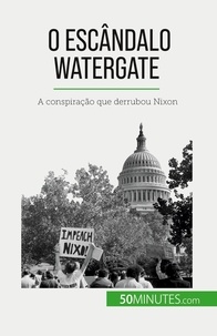 Quentin Convard - O escândalo Watergate - A conspiração que derrubou Nixon.
