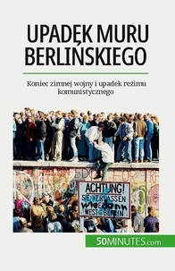 Van driessche Véronique - Upadek muru berlińskiego - Koniec zimnej wojny i upadek reżimu komunistycznego.