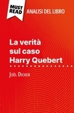 Luigia Pattano et Sara Rossi - La verità sul caso Harry Quebert di Joël Dicker (Analisi del libro) - Analisi completa e sintesi dettagliata del lavoro.