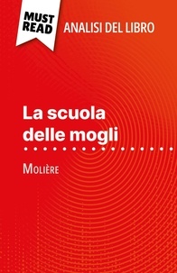 Isabelle Consiglio et Sara Rossi - La scuola delle mogli di Molière (Analisi del libro) - Analisi completa e sintesi dettagliata del lavoro.