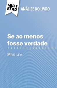 Elena Pinaud et Alva Silva - Se ao menos fosse verdade de Marc Levy (Análise do livro) - Análise completa e resumo pormenorizado do trabalho.