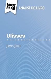 Eléonore Quinaux et Alva Silva - Ulisses de James Joyce (Análise do livro) - Análise completa e resumo pormenorizado do trabalho.