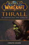 Christie Golden - World of Warcraft  : Thrall - Le crépuscule des aspects.