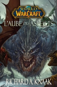 Richard A Knaak - World of Warcraft - L'aube des aspects - L'Aube des Aspects.