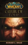 Richard A. Knaak - World of Warcraft  : Coeur de Loup.