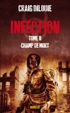 Craig DiLouie - Infection Tome 2 : Champ de morts.