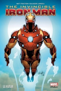 Matt Fraction et Salvador Larroca - Invincible Iron Man Tome 6 : Le futur.