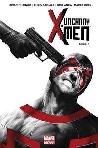 Brian Michael Bendis et Christopher Bachalo - Uncanny X-Men Tome 3 : .