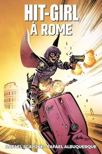 Rafael Scavone et Rafael Albuquerque - Hit-Girl Tome 3 : Hit-Girl à Rome.