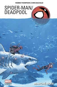 Robbie Thompson et Chris Bachalo - Spider-Man / Deadpool Tome 1 : Marché noir.