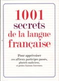 Sylvie Dumon-Josset - 1001 secrets de la langue française - Pour apprivoiser ces affreux participes passés, pluriels malicieux et petites liaisons farceuses.