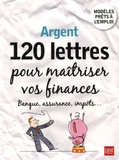 Patricia Gendrey - Argent, 120 lettres pour maîtriser vos finances - Banque, assurance, impôts....