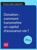 Sylvie Dibos-Lacroux et Michèle Auteil - Donations 2019 - Comment transmettre un capital d’assurance vie ?.