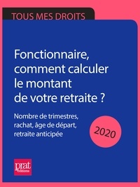 Agnès Chambraud et Anna Dubreuil - Fonctionnaire, comment calculer le montant de votre retraite ? 2020 - Nombre de trimestres, rachat, âge de départ, retraite anticipée.