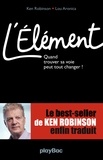 Ken Robinson - L'Elément - Quand trouver sa voie peut tout changer !.