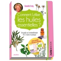 Danièle Festy - Comment j'utilise les huiles essentielles ? - Un guide sur l'aromathérapie 100 % facile et pratique - Avec 5 blocs-notes.