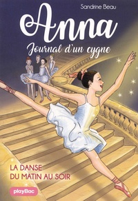 Sandrine Beau - Anna, journal d'un cygne Tome 3 : La danse du matin au soir.