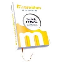  Marmiton et Audrey Génin - Le dictionnaire Marmiton - Toute la cuisine en 2300 recettes, menus & techniques.