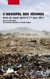 Corinne Quentin et Cécile Sakai - L'archipel des séismes - Ecrits du Japon après le 11 mars 2011.