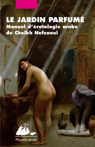 Mohammed El Nefzaoui - Le jardin parfumé - Manuel d'érotologie arabe du Cheikh Nefzaoui.