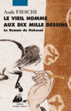 Aude Fieschi - Le vieil homme aux dix mille dessins - Le roman de Hokusai.