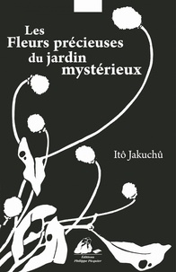 Itô Jakuchû et Manuela Mascatiello - Les fleurs précieuses du jardin mystérieux.