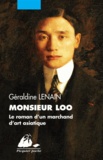 Géraldine Lenain - Monsieur Loo - Le roman d'un marchand d'art asiatique.