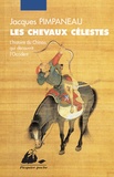 Jacques Pimpaneau - Les chevaux célestes - L'histoire du chinois qui découvrit l'occident.
