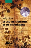 Nelly Delay - Le jeu de l'éternel et de l'éphémère.