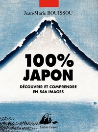 Jean-Marie Bouissou - 100% Japon - Découvrir et comprendre en 546 images.