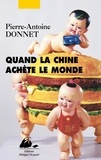 Pierre-Antoine Donnet - Quand la Chine achète le monde.