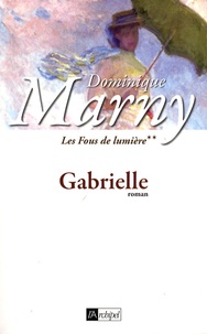 Dominique Marny - Les Fous de lumière Tome 2 : Gabrielle.