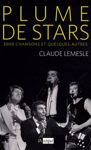 Claude Lemesle - Plume de stars - 3000 chansons et quelques autres.