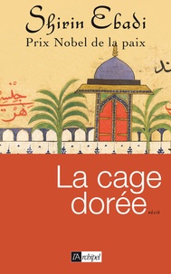 Shirin Ebadi - La cage dorée.