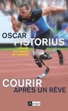 Oscar Pistorius - Courir après un rêve.