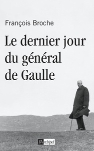 François Broche - Le dernier jour du général de Gaulle.