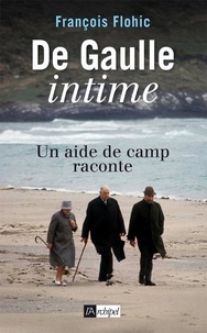 François Flohic - De Gaulle intime - Un aide de camp raconte.