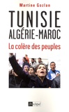 Martine Gozlan - Tunisie, Algérie, Maroc - La colère des peuples.