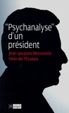 Jean-Jacques Moscovitz et Yann de l'Écotais - Psychanalyse d'un président.