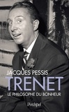 Jacques Pessis - Trenet, le philosophe du bonheur.