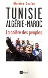 Martine Gozlan - Tunisie, Algérie, Maroc, la colère des peuples.