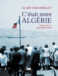 Alain Vircondelet - C'était notre Algérie.