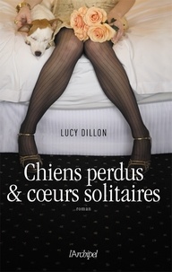 Lucy Dillon - Chiens perdus et coeurs solitaires.