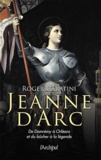 Roger Caratini - Jeanne d'Arc - de Domrémy à Orléans et du bûcher à la légende.