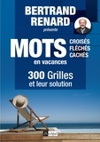 Bertrand Renard - Mots croisés, fléchés et cachés en vacances - 300 grilles et leur solution.