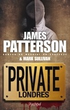 James Patterson et Mark Sullivan - Private Tome 4 : Private Londres.