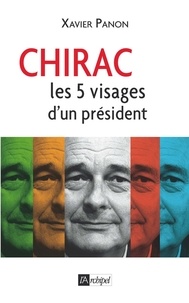 Xavier Panon - Chirac, le président aux 5 visages.